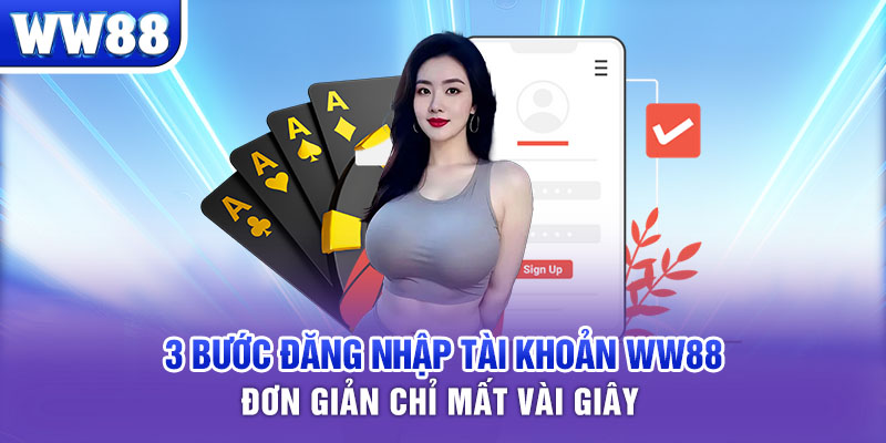 3 bước đăng nhập tài khoản WW88 đơn giản chỉ mất vài giây