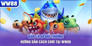 bắn cá 69 đổi thưởng