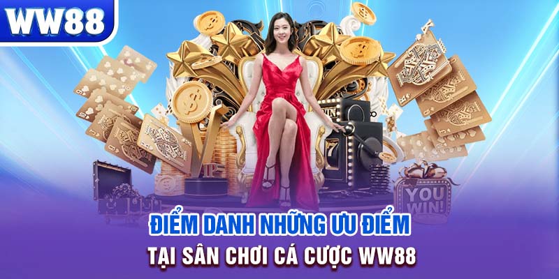 Điểm danh những ưu điểm tại sân chơi cá cược WW88 