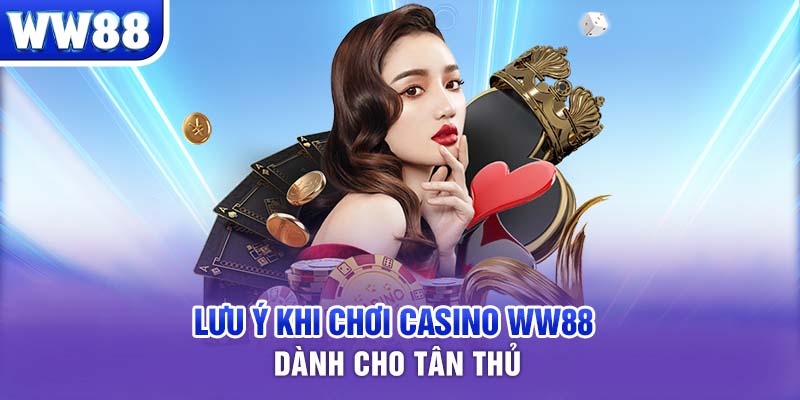 Lưu ý khi chơi Casino WW88 dành cho tân thủ 