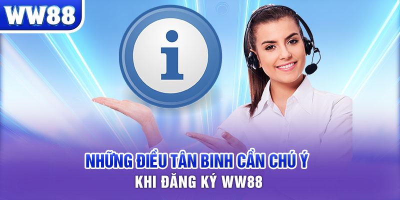 Những điều tân binh cần chú ý khi đăng ký WW88