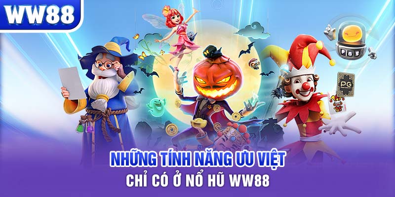 Những tính năng ưu việt chỉ có ở Nổ hũ WW88