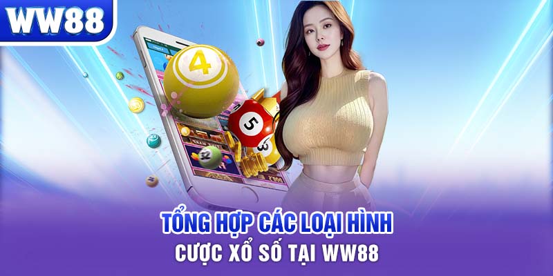 Tổng hợp các loại hình cược xổ số tại WW88